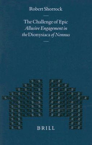 The Challenge of Epic: Allusive Engagement in the Dionysiaca of Nonnus