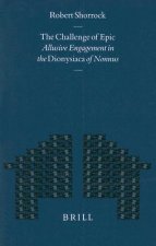 The Challenge of Epic: Allusive Engagement in the Dionysiaca of Nonnus