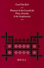 Pleasure and the Good Life: Plato, Aristotle, and the Neoplatonists