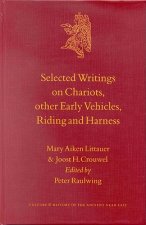 Selected Writings on Chariots and Other Early Vehicles, Riding and Harness: