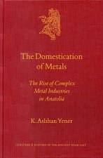 Culture and History of the Ancient Near East, the Domestication of Metals: The Rise of Complex Metal Industries in Anatolia