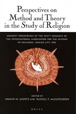 Perspectives on Method and Theory in the Study of Religion: Adjunct Proceedings of the Xviith Congress of the International Association for the Histor