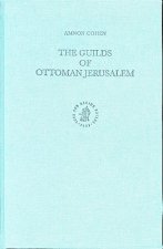 The Ottoman Empire and Its Heritage, the Guilds of Ottoman Jerusalem
