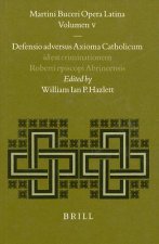 Martini Buceri Opera Latina: Volumen V; Defensio Adversus Axioma Catholicum Id Est Criminationem R.P. Roberti Episcopi Abrincensis (1534)
