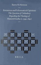 Erroneous and Schismatical Opinions: The Question of Orthodoxy Regarding the Theology of Hanserd Knollys (C. 1599 1691)