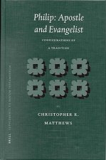 Philip: Apostle and Evangelist: Configurations of a Tradition
