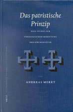 Das Patristische Prinzip: Eine Studie Zur Theologischen Bedeutung Der Kirchenvater