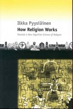 How Religion Works: Towards a New Cognitive Science of Religion