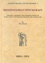 Mesopotamian Witchcraft: Towards a History and Understanding of Babylonian Witchcraft Beliefs and Literature
