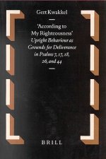 According to My Righteousness: Upright Behaviour as Grounds for Deliverance in Psalms 7, 17, 18, 26 and 44