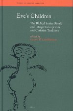 Eve S Children: The Biblical Stories Retold and Interpreted in Jewish and Christian Traditions