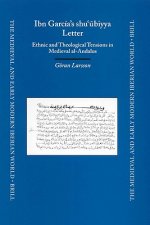 Ibn Garcia's Shu' Biyya Letter: Ethnic and Theological Tensions in Medieval Al-Andalus