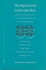 The Imperial Cult in the Latin West, Volume III, Provincial Cult. Part 3. the Provincial Centre; Provincial Cult