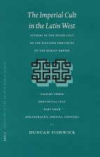 The Imperial Cult in the Latin West, Volume III, Provincial Cult. Part 4. Bibliography, Indices, Addenda