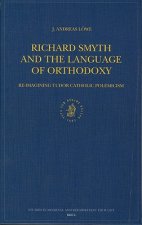 Richard Smyth and the Language of Orthodoxy: Re-Imagining Tudor Catholic Polemicism