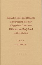 Biblical Peoples and Ethnicity: An Archaeological Study of Egyptians, Canaanites, Philistines, and Early Israel, 1300-1100 B.C.E.