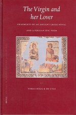 The Virgin and Her Lover: Fragments of an Ancient Greek Novel and a Persian Epic Poem