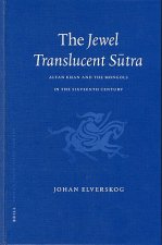 The Jewel Translucent S Tra: Altan Khan and the Mongols in the Sixteenth Century