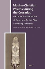 Muslim-Christian Polemic During the Crusades: The Letter from the People of Cyprus and Ibn Abi Talib Al-Dimashqi's Response