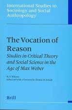 The Vocation of Reason the Vocation of Reason: Studies in Critical Theory and Social Science in the Age of Studies in Critical Theory and Social Scien