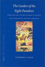 The Garden of the Eight Paradises: B Bur and the Culture of Empire in Central Asia, Afghanistan and India (1483-1530)