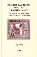 Joannes Sambucus and the Learned Image: The Use of the Emblem in Late-Renaissance Humanism.
