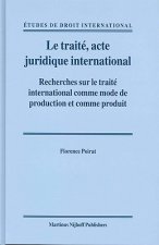 Le Traiti, Acte Juridique International: Recherches Sur Le Traiti International Comme Mode de Production Et Comme Produit
