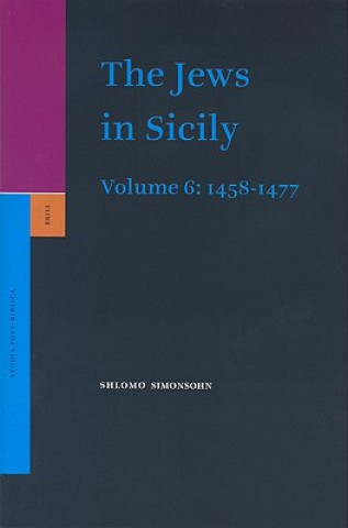 The Jews in Sicily, Volume 6 (1458-1477)
