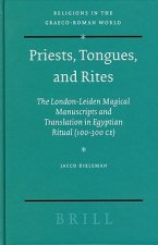 Priests, Tongues, and Rites: The London-Leiden Magical Manuscripts and Translation in Egyptian Ritual (100-300 CE)