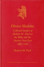 Divrei Shalom: Collected Studies of Shalom M. Paul on the Bible and the Ancient Near East 1967 2005