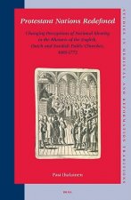 Protestant Nations Redefined: Changing Perceptions of National Identity in the Rhetoric of the English, Dutch and Swedish Public Churches, 1685-1772