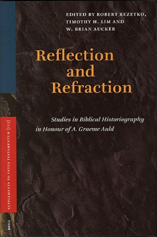 Reflection and Refraction: Studies in Biblical Historiography in Honour of A. Graeme Auld