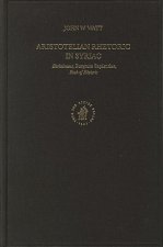 Aristotelian Rhetoric in Syriac: Barhebraeus, Butyrum Sapientiae, Book of Rhetoric