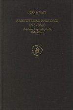 Aristotelian Rhetoric in Syriac: Barhebraeus, Butyrum Sapientiae, Book of Rhetoric