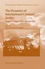 The Dynamics of International Criminal Justice: Essays in Honour of Sir Richard May