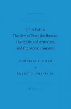 John Rufus: The Lives of Peter the Iberian, Theodosius of Jerusalem, and the Monk Romanus