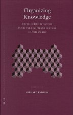 Organizing Knowledge: Encyclopedic Activities in the Pre-Eighteenth Century Islamic World