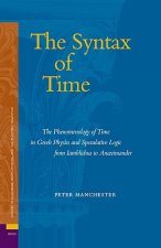 The Syntax of Time: The Phenomenology of Time in Greek Physics and Speculative Logic from Iamblichus to Anaximander