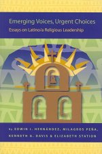 Emerging Voices, Urgent Choices: Essays on Latino/A Religious Leadership