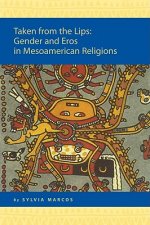 Taken from the Lips: Gender and Eros in Mesoamerican Religions