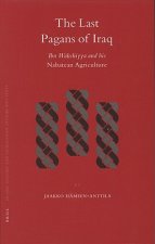 The Last Pagans of Iraq: Ibn Wahshiyya and His Nabatean Agriculture