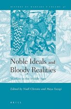 Noble Ideals and Bloody Realities: Warfare in the Middle Ages