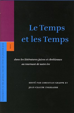 Le Temps Et les Temps: Dans les Litteratures Juives Et Chretiennes Au Tournant de Notre Ere