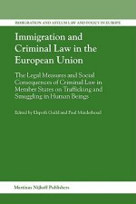 Immigration and Criminal Law in the European Union: The Legal Measures and Social Consequences of Criminal Law in Member States on Trafficking and Smu