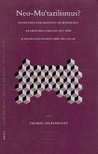 Neo-Mu'tazilismus?: Intention Und Kontext Im Modernen Arabischen Umgang Mit Dem Rationalistischen Erbe Des Islam