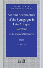 Art and Architecture of the Synagogue in Late Antique Palestine: In the Shadow of the Church