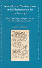 Admiralty and Maritime Laws in the Mediterranean Sea (ca. 800-1050): The Kitab Akriyat Al-Sufun vis-a-vis the Nomos Rhodion Nautikos