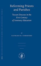 Reforming Priests and Parishes: Tuscan Dioceses in the First Century of Seminary Education