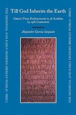 Till God Inherits the Earth: Islamic Pious Endowments in Al-Andalus (9-15th Centuries)