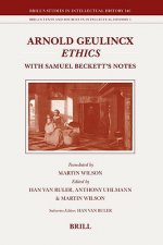 Arnold Geulincx' Ethics: With Samuel Beckett's Notes